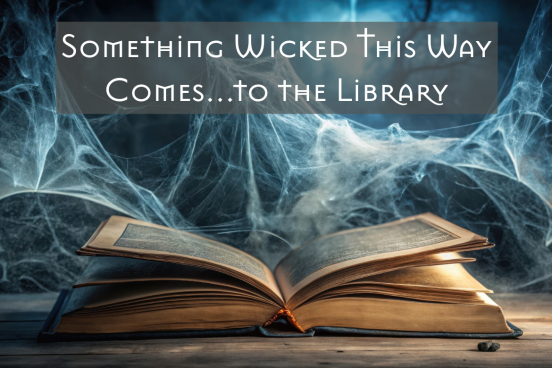 Something Wicked This Way Comes...to the Library