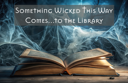 Something Wicked This Way Comes...to the Library