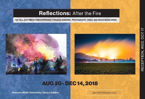 Reflections: After the Fire.  The Fall 2017 firestorm expressedthrough painting, photography, video, and mixed media work.