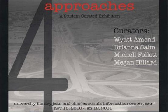 4 approaches,  A student curated exhibit.  Curators Wyatt Amend, Brianna Salm, Michell Follett,Megan Hillard