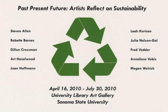 Past Present Future: Artists Reflect on Sustainability. Steven Allen, Bobette Barnes, Dillon Crossman, Art Hazelwood, Joan Hoffman, Leah Korican, Julia Nelson-Gal, Fred Vedder, Anneliese Vobis, and Megan Weirich