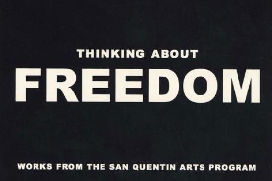 Thinking about Freedom, works from the San Quentin Arts Program.