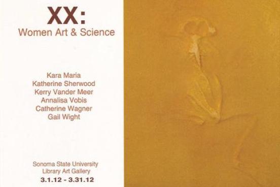 XX; Women Art and Science.  Kara Maria, Katherine Sherwood, Kerry Vander Meer, Annalisa Vobis, Catherine Wagner. Gail Wight