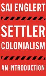 Sai Englert Settler Colonialism, an introduction.