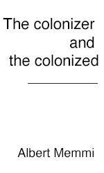 The colonizer and the colonized.  Albert Memmi