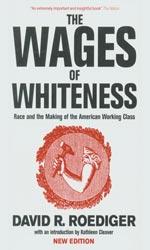 The wages of whiteness, David R. Roediger