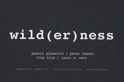 Wild(er)ness, with artists names Pamela Glasscock Laura A. Watt Peter Hassen Tony King
