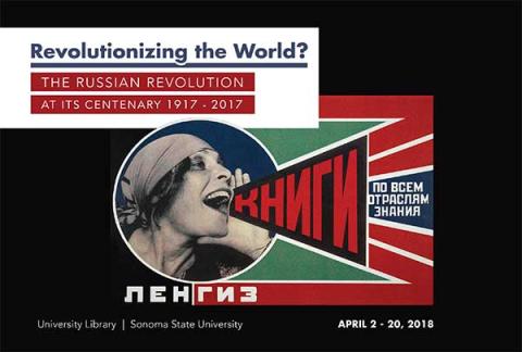 Revolutionizing the World?  The Russian Revolution at its centenary 1917-2017.  University Library Sonoma State University.