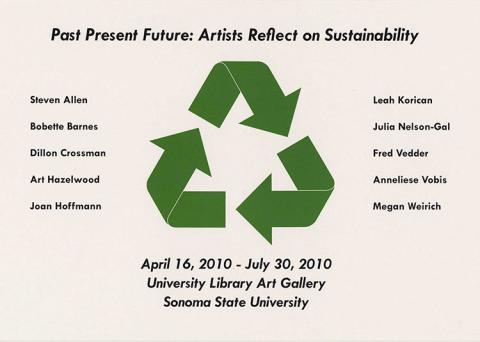 Past Present Future: Artists Reflect on Sustainability. Steven Allen, Bobette Barnes, Dillon Crossman, Art Hazelwood, Joan Hoffman, Leah Korican, Julia Nelson-Gal, Fred Vedder, Anneliese Vobis, and Megan Weirich